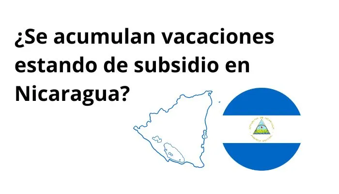 Se acumulan vacaciones estando de subsidio en Nicaragua